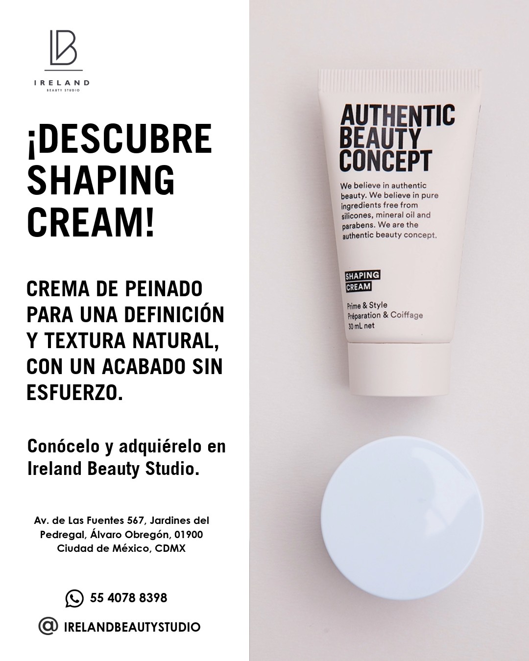 Dale a tu cabello la definición perfecta con SHAPING CREAM de @authenticbeautyconcept.mx , disponible en Ireland Beauty Studio.

Una crema de peinado ideal para crear texturas naturales y sin esfuerzo. Su fórmula ligera es completamente libre de siliconas, aceite mineral y parabenos, cuidando tu cabello mientras defines tu estilo de todos los días.

📲 +52 1 55 4078 8398
📍 Av. de Las Fuentes 567, Jardines del Pedregal, Álvaro Obregón, 01900 Ciudad de México, CDMX

#authenticbeautymovement #movimientodebellezaauténtica #authenticbeauty #pureformulas #authentichair